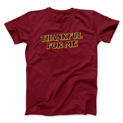 Thankful For Me Funny Thanksgiving Men/Unisex T-Shirt Cardinal | Funny Shirt from Famous In Real Life
