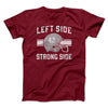 Left Side Strong Side Men/Unisex T-Shirt Cardinal | Funny Shirt from Famous In Real Life