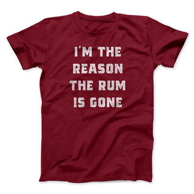 I'm The Reason The Rum Is Gone Men/Unisex T-Shirt Cardinal | Funny Shirt from Famous In Real Life