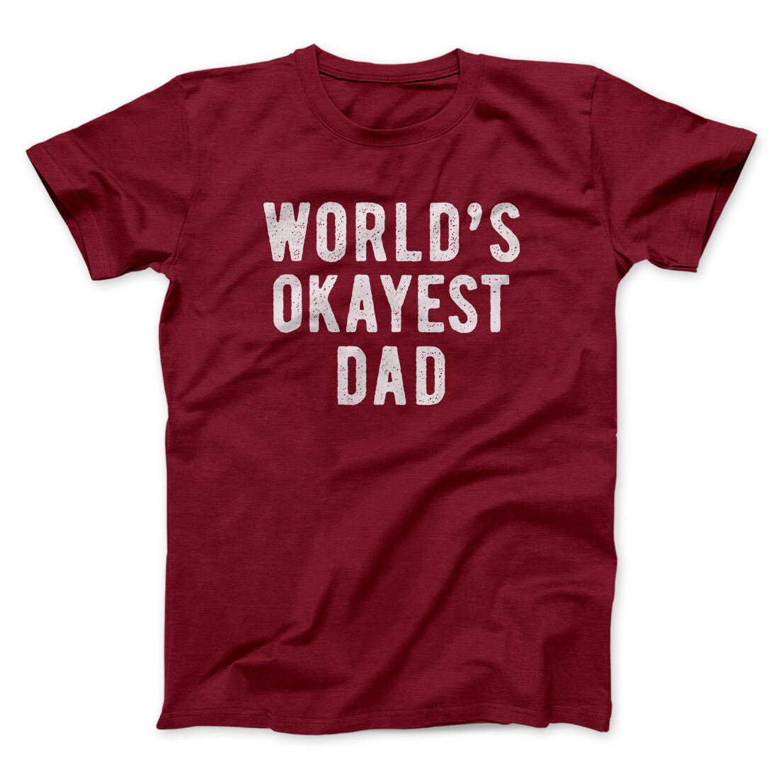 World's Okayest Dad Funny Men/Unisex T-Shirt | Funny Shirt from Famous In Real Life