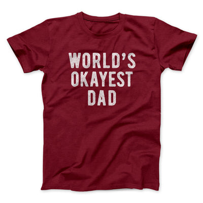 World's Okayest Dad Funny Men/Unisex T-Shirt Cardinal | Funny Shirt from Famous In Real Life