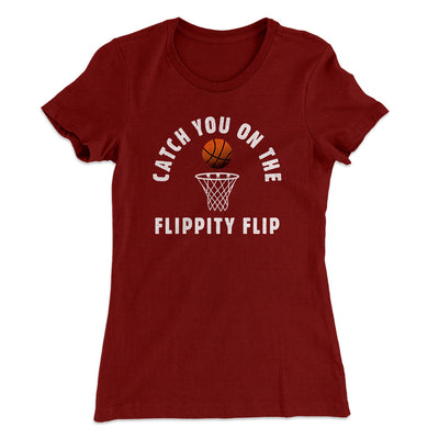 Catch You On The Flippity Flip Women's T-Shirt Cardinal | Funny Shirt from Famous In Real Life