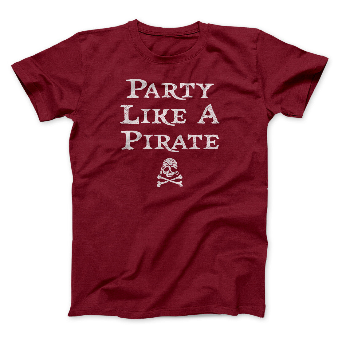 Party Like A Pirate Men/Unisex T-Shirt | Funny Shirt from Famous In Real Life