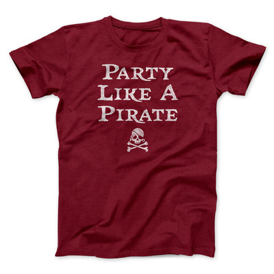 Party Like A Pirate Men/Unisex T-Shirt Cardinal | Funny Shirt from Famous In Real Life