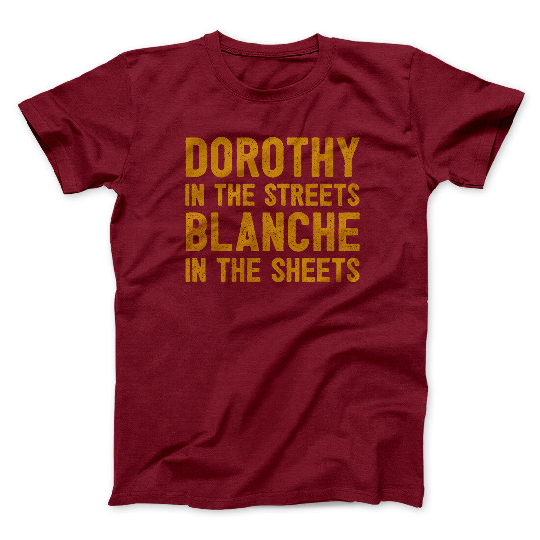 Dorothy In The Streets Blanche In The Sheets Men/Unisex T-Shirt | Funny Shirt from Famous In Real Life
