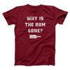 Why Is The Rum Gone Men/Unisex T-Shirt Cardinal | Funny Shirt from Famous In Real Life