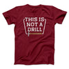This Is Not A Drill Funny Men/Unisex T-Shirt Cardinal | Funny Shirt from Famous In Real Life