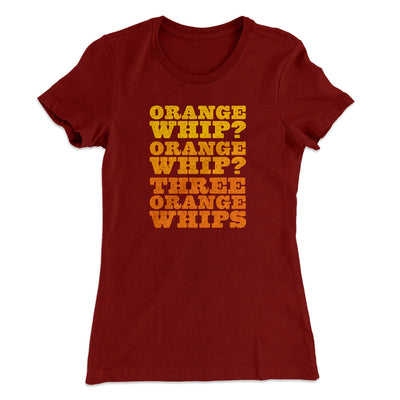 Three Orange Whips Women's T-Shirt Cardinal | Funny Shirt from Famous In Real Life