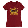 Smoke And A Pancake Women's T-Shirt Cardinal | Funny Shirt from Famous In Real Life