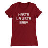 Hasta La Vista Baby Women's T-Shirt Cardinal | Funny Shirt from Famous In Real Life