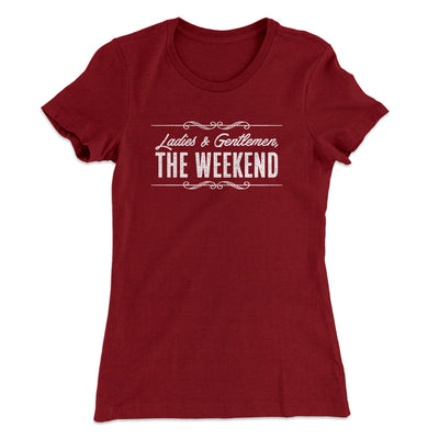 Ladies And Gentlemen The Weekend Funny Women's T-Shirt Cardinal | Funny Shirt from Famous In Real Life