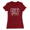 This Is Not A Drill Funny Women's T-Shirt Cardinal | Funny Shirt from Famous In Real Life