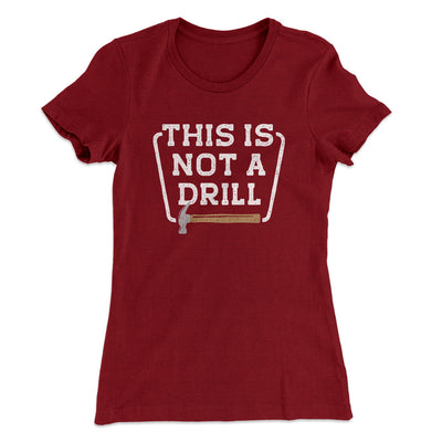 This Is Not A Drill Funny Women's T-Shirt Cardinal | Funny Shirt from Famous In Real Life