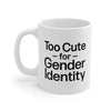 Too Cute For Gender Identity Coffee Mug 11oz | Funny Shirt from Famous In Real Life