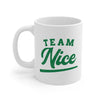 Team Nice Coffee Mug 11oz | Funny Shirt from Famous In Real Life