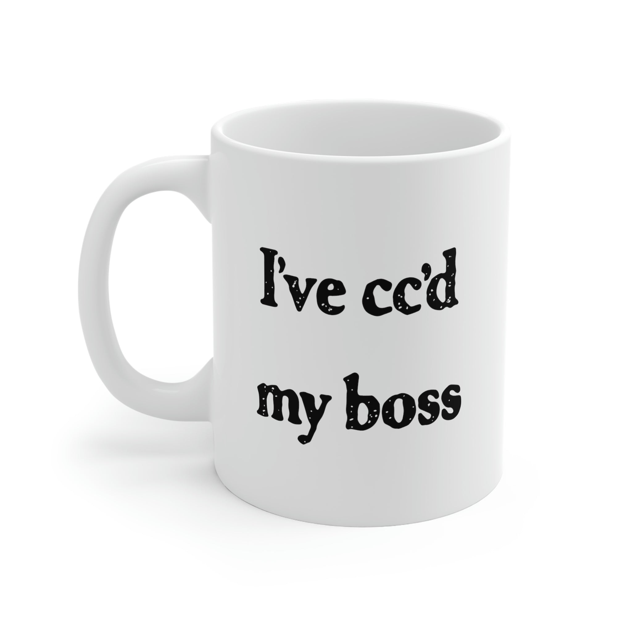 I've cc'd My Boss Coffee Mug | Funny Shirt from Famous In Real Life
