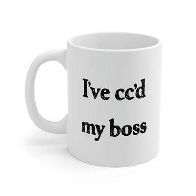 I've cc'd My Boss Coffee Mug 11oz | Funny Shirt from Famous In Real Life