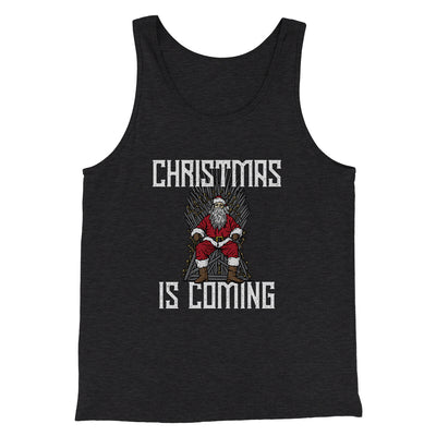 Christmas Is Coming Men/Unisex Tank Top Charcoal Black TriBlend | Funny Shirt from Famous In Real Life