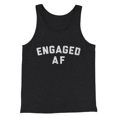 Engaged Af Men/Unisex Tank Top Charcoal Black TriBlend | Funny Shirt from Famous In Real Life