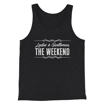 Ladies And Gentlemen The Weekend Funny Men/Unisex Tank Top Charcoal Black TriBlend | Funny Shirt from Famous In Real Life