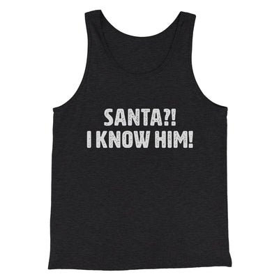 Santa I!? Know Him!! Funny Movie Men/Unisex Tank Top Charcoal Black TriBlend | Funny Shirt from Famous In Real Life