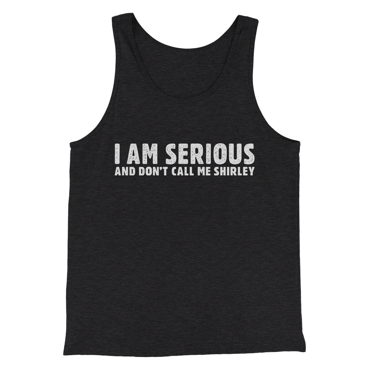 I Am Serious, And Don’t Call Me Shirley Funny Movie Men/Unisex Tank Top Charcoal Black TriBlend | Funny Shirt from Famous In Real Life