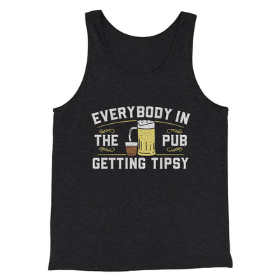 Everybody In The Pub Is Getting Tipsy Men/Unisex Tank Top Charcoal Black TriBlend | Funny Shirt from Famous In Real Life
