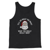 Tell Me What You Want, What You Really Really Want Men/Unisex Tank Top Charcoal Black TriBlend | Funny Shirt from Famous In Real Life