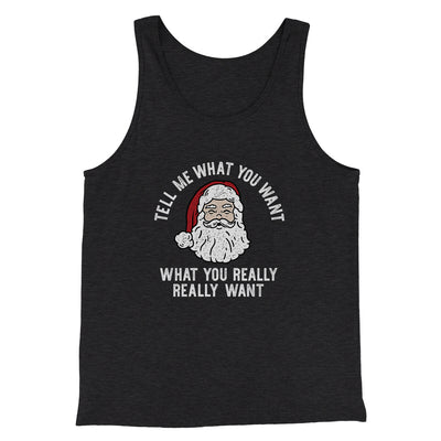 Tell Me What You Want, What You Really Really Want Men/Unisex Tank Top Charcoal Black TriBlend | Funny Shirt from Famous In Real Life