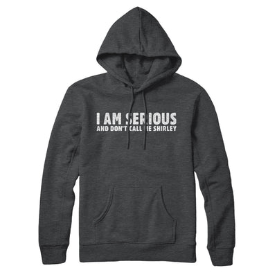 I Am Serious, And Don’t Call Me Shirley Hoodie Charcoal Heather | Funny Shirt from Famous In Real Life