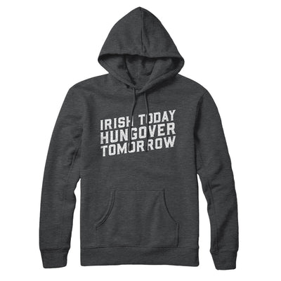 Irish Today, Hungover Tomorrow Hoodie Charcoal Heather | Funny Shirt from Famous In Real Life