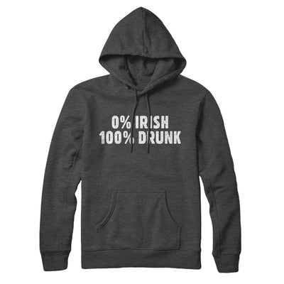 0 Percent Irish, 100 Percent Drunk Hoodie Charcoal Heather | Funny Shirt from Famous In Real Life