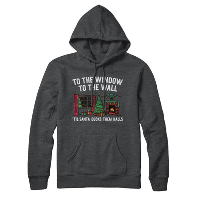 To The Window, To The Wall, ’Til Santa Decks Them Halls Hoodie Charcoal Heather | Funny Shirt from Famous In Real Life