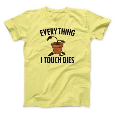 Everything I Touch Dies Men/Unisex T-Shirt Cornsilk | Funny Shirt from Famous In Real Life