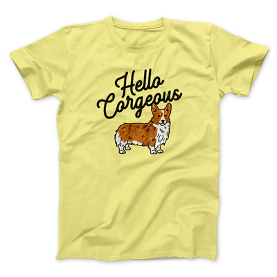 Hello Corgeous Men/Unisex T-Shirt Cornsilk | Funny Shirt from Famous In Real Life
