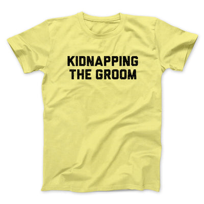 Kidnapping The Groom Men/Unisex T-Shirt Cornsilk | Funny Shirt from Famous In Real Life