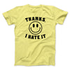 Thanks I Hate It Funny Men/Unisex T-Shirt Cornsilk | Funny Shirt from Famous In Real Life