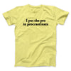 I Put The Pro In Procrastinate Men/Unisex T-Shirt Cornsilk | Funny Shirt from Famous In Real Life