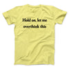 Hold On Let Me Overthink This Funny Men/Unisex T-Shirt Cornsilk | Funny Shirt from Famous In Real Life