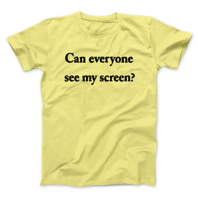 Can Everyone See My Screen Funny Men/Unisex T-Shirt Cornsilk | Funny Shirt from Famous In Real Life