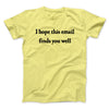 I Hope This Email Finds You Well Men/Unisex T-Shirt Cornsilk | Funny Shirt from Famous In Real Life