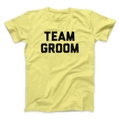 Team Groom Men/Unisex T-Shirt Cornsilk | Funny Shirt from Famous In Real Life