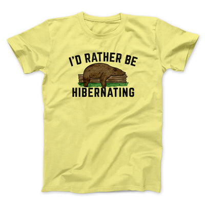 I’d Rather Be Hibernating Funny Men/Unisex T-Shirt Cornsilk | Funny Shirt from Famous In Real Life