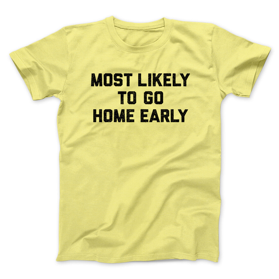 Most Likely To Leave Early Funny Men/Unisex T-Shirt | Funny Shirt from Famous In Real Life