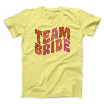 Team Bride Men/Unisex T-Shirt Cornsilk | Funny Shirt from Famous In Real Life