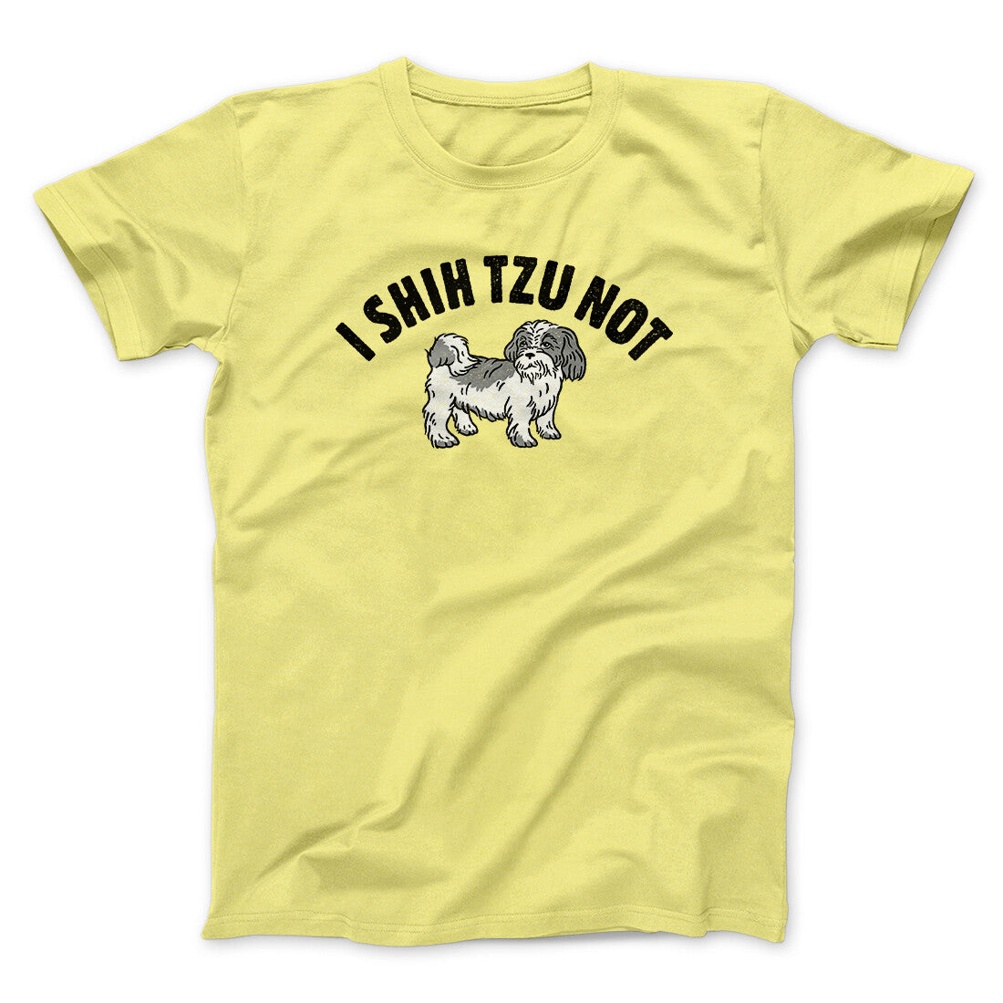 I Shih Tzu Not Men/Unisex T-Shirt Cornsilk | Funny Shirt from Famous In Real Life