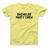 Bachelor Party Crew Men/Unisex T-Shirt Cornsilk | Funny Shirt from Famous In Real Life