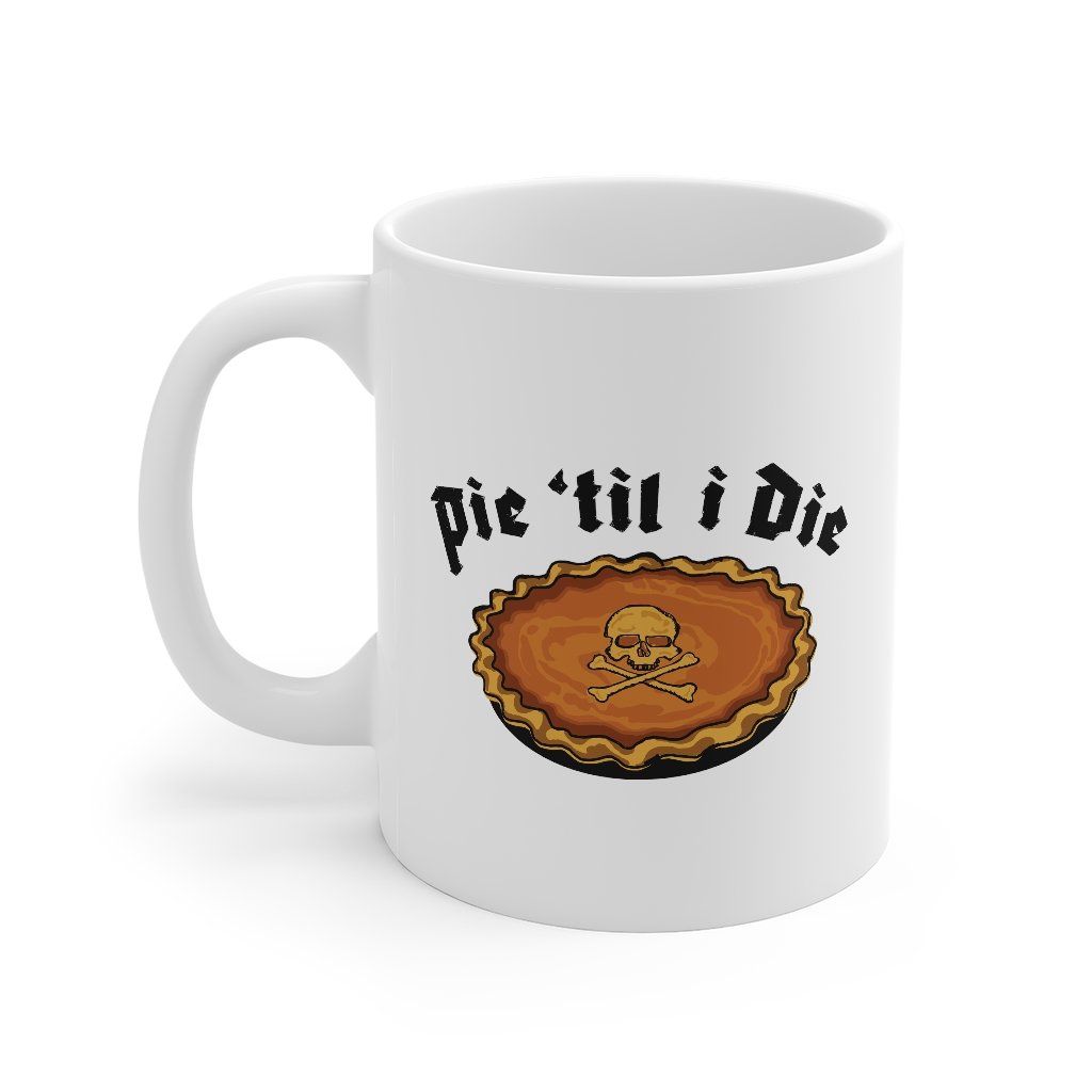Pie 'Til I Die Coffee Mug | Funny Shirt from Famous In Real Life