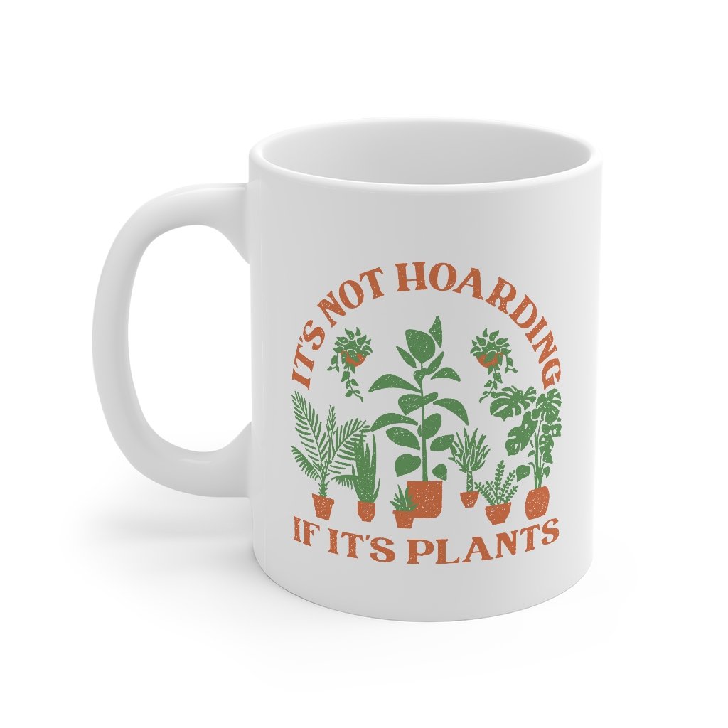 It's Not Hoarding If It's Plants Coffee Mug | Funny Shirt from Famous In Real Life