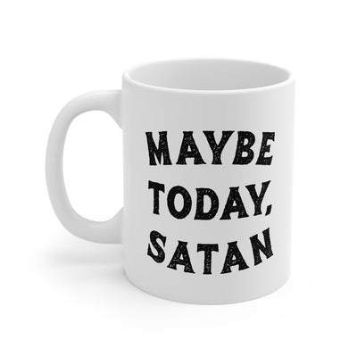 Maybe Today, Satan Coffee Mug 11oz | Funny Shirt from Famous In Real Life